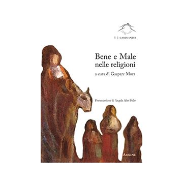 Bene E Male Nelle Religioni. Atti Del Convegno (roma, 25-26 Ottobre 2013) - Mura G.  - Aracne - 9788854872073