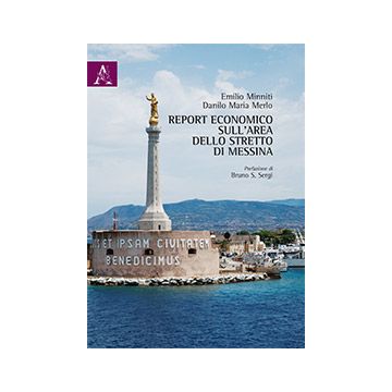 Report Economico Sull'area Dello Stretto Di Messina - Merlo Danilo M.; Minniti Emilio - Aracne - 9788854872202