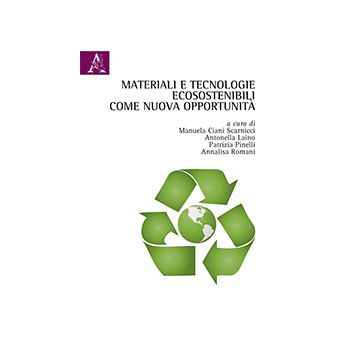Materiali E Tecnologie Ecosostenibili Come Nuova Opportunita' - Ciani Scarnicci Manuela; Laino Antonella; Pinelli Patrizia; Romani A.  - Aracne - 9788854872295