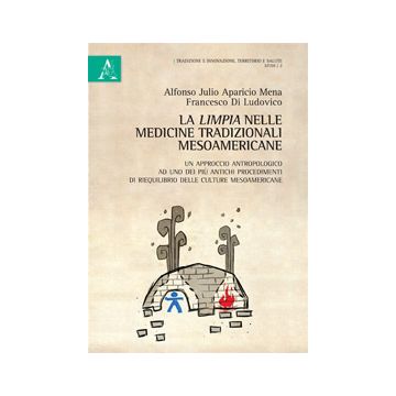 Limpia Nelle Medicine Tradizionali Mesoamericane. Un Approccio Antropologico Ad  Uno Dei Piu' Antichi Procedimenti Di Riequilibrio Delle Culture Mesoamericane - Di Ludovico Francesco - Aracne - 9788854872363
