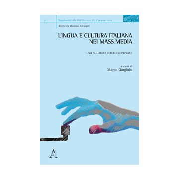 Lingua E Cultura Italiana Nei Mass Media. Uno Sguardo Interdisciplinare - Gargiulo M.  - Aracne - 9788854872622