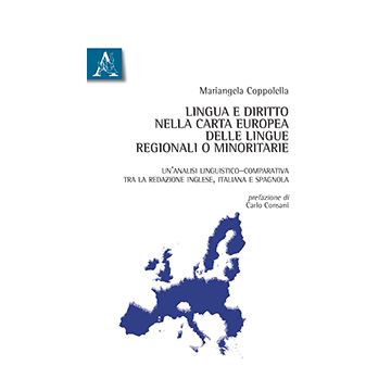 Lingua E Diritto Nella Carta Europea Delle Lingue Regionali O Minoritarie.  Un'analisi Linguistico-comparativa Tra La Redazione Inglese, Italiana E Spagnola - Coppolella Mariangela - Aracne - 9788854872752