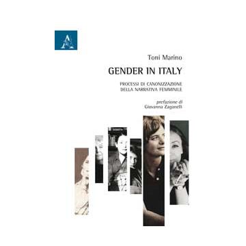 Gender In Italy. Processi Di Canonizzazione Della Narrativa Femminile - Marino Toni - Aracne - 9788854873162