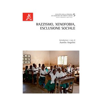 Razzismo, Xenofobia, Esclusione Sociale. Ediz. Italiana, Inglese, Francese E  Tedesca - Angelini A.  - Aracne - 9788854873230