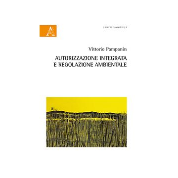 Autorizzazione Integrata E Regolazione Ambientale - Pampanin Vittorio - Aracne - 9788854873698