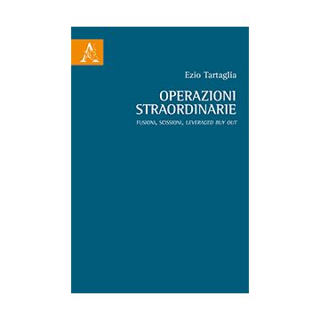 Operazioni Straordinarie. Fusioni, Scissioni, Leveraged Buy Out - Tartaglia Ezio - Aracne - 9788854873896