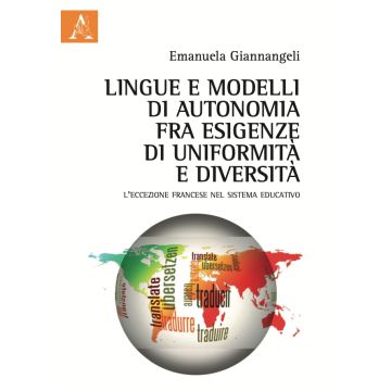 Lingue e modelli di autonomia fra esigenze di uniformità e diversità. L'eccezione francese nel sistema educativo (Emanuela Giannangeli - Aracne)