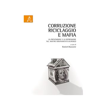 Corruzione, riciclaggio e mafia - La prevenzione e la repressione nel nostro ordinamento giuridico   [Razzante; Ciaccioni - Aracne]