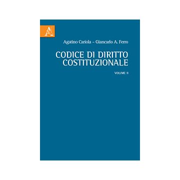 Codice di diritto costituzionale - Volume II    [Cariola - Aracne]