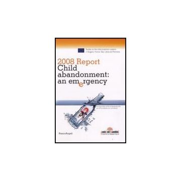 Report 2008. Child Abandonment. An Emergency - Ai.bi.  - Franco Angeli - 9788856800005