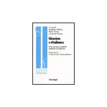 Educazione E Cittadinanza. Verso Un Nuovo Modello Culturale Ed Educativo - Malizia; Tonini; Valente - Franco Angeli - 9788856800258