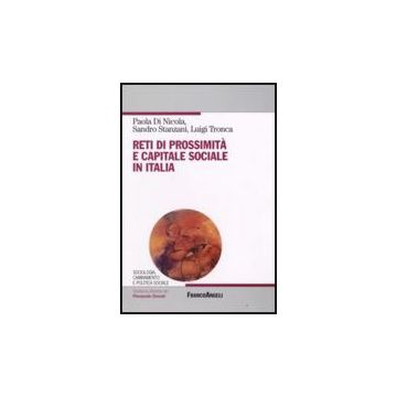 Reti Di Prossimita' E Capitale Sociale In Italia - Di Nicola Paola; Stanzani Sandro; Tronca Luigi - Franco Angeli - 9788856800296