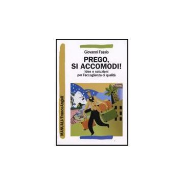 Prego, Si Accomodi! Idee E Soluzioni Per L'accoglienza Di Qualita' - Fassio Giovanni - Franco Angeli - 9788856800692