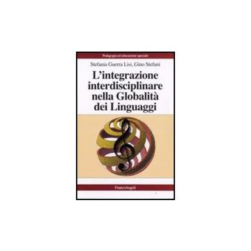 L' Integrazione Interdisciplinare Nella Globalita' Dei Linguaggi  - Guerra_lisi Stefania; Stefani Gino - Franco Angeli - 9788856800760