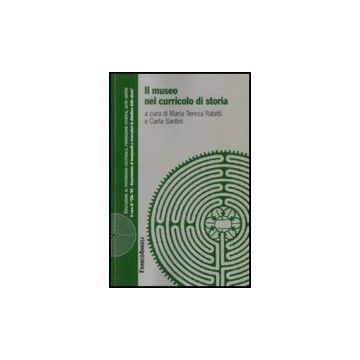 Il Museo Nel Curricolo Di Storia  - Rabitti; Santini - Franco Angeli - 9788856801385