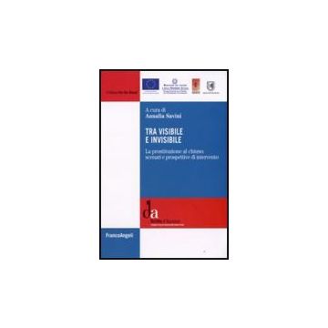 Tra Visibile E Invisibile. La Prostituzione Al Chiuso: Scenari E Prospettive Di Intervento - Savini - Franco Angeli - 9788856801569