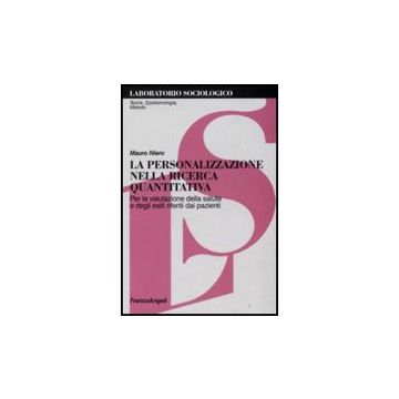 Personalizzazione Nella Ricerca Quantitativa. Per La Valutazione Della Salute E  Degli Esiti Riferiti Dai Pazienti - Niero Mauro - Franco Angeli - 9788856801828