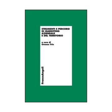 Strumenti E Percorsi Di Marketing Aziendale E Del Territorio - Trio O.  - Franco Angeli - 9788856801934