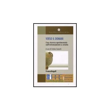 Verso Il Domani. Una Ricerca Sperimentale Sull'orientamento A Scuola. Con Dvd - Casaschi - Franco Angeli - 9788856801989