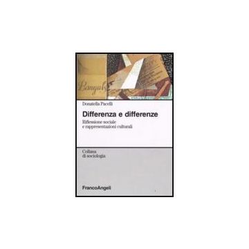Differenza E Differenze. Riflessione Sociale E Rappresentazioni Culturali - Pacelli Donatella - Franco Angeli - 9788856802306