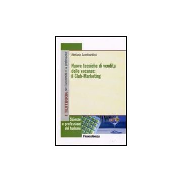 Nuove Tecniche Di Vendita Delle Vacanze: Il Club-marketing - Lombardini Stefano - Franco Angeli - 9788856802412