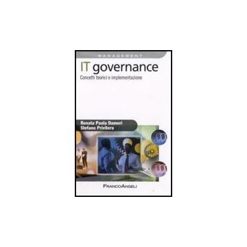It Governance. Concetti Teorici E Implementazione - Dameri Renata P.; Privitera Stefano - Franco Angeli - 9788856802443