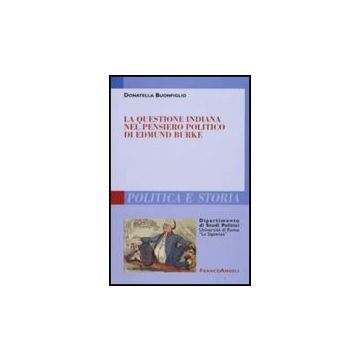 La Questione Indiana Nel Pensiero Politico Di Edmund Burke  - Buonfiglio Donatella - Franco Angeli - 9788856802504