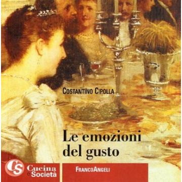 Le Emozioni Del Gusto. Alcuni Criteri Per Un Ristorante Italiano D'eccellenza  - Cipolla Costantino - Franco Angeli - 9788856802542