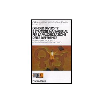 Gender Diversity E Strategie Manageriali Per La Valorizzazione Delle Differenze. Interviste Hrc Academy A Donne Manager Di Successo - Panetta; Romita - Franco Angeli - 9788856802795