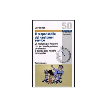 Il Responsabile Del Customer Service. Un Manuale Per Ricoprire Con Successo La  Posizione Piu' Dinamica E Delicata Della Funzione Commerciale - Finch Lloyd C. - Franco Angeli - 9788856802924