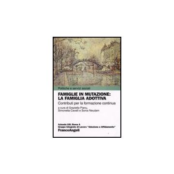 Famiglie In Mutazione: La Famiglia Adottiva. Contributi Per La Formazione Continua - Pianu; Cavalli; Neudam - Franco Angeli - 9788856803402