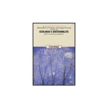 Ecologia E Sostenibilita. Aspetti Filosofici Di Un Dibattito - La Vergata; Ferrari - Franco Angeli - 9788856803440