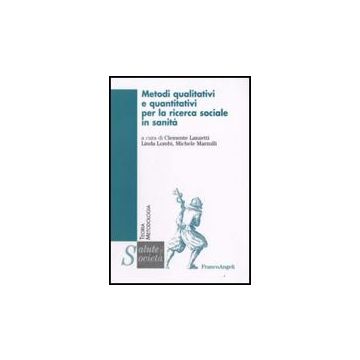 Metodi Qualitativi E Quantitativi Per La Ricerca Sociale In Sanita' - Lanzetti; Lombi; Marzulli - Franco Angeli - 9788856803655