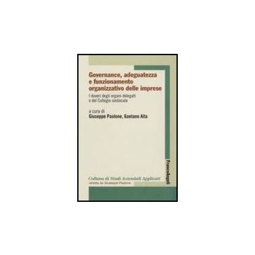 Governance, Adeguatezza E Funzionamento Organizzativo Delle Imprese I Doveri Degli Organi Delegati E Del Collegio Sindacale - Paolone; Aita - Franco Angeli - 9788856803815