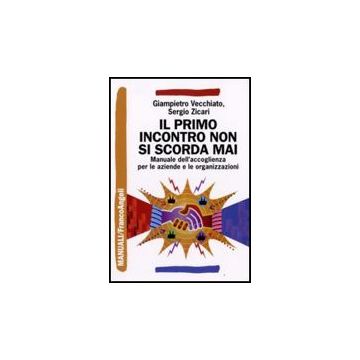 Il Primo Incontro Non Si Scorda Mai. Manuale Dell'accoglienza Sociale Per Le  Aziende E Le Organizzazioni - Vecchiato Giampietro; Zicari Sergio - Franco Angeli - 9788856803914