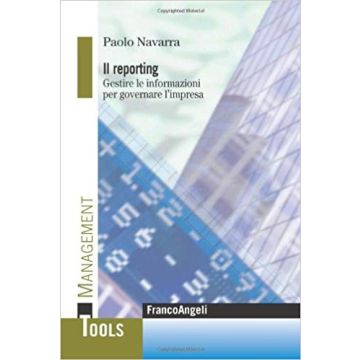 Il Reporting. Gestire Le Informazioni Per Governare L'impresa  - Navarra Paolo - Franco Angeli - 9788856804119