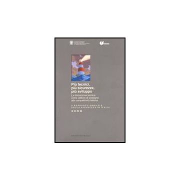 Piu' Tecnici, Piu' Sicurezza, Piu' Sviluppo. La Formazione Tecnica Come Vettore Di Sostegno Alla Competitivita' Italiana. 5° Rapporto Annuale Sulla Sicurezza In Italia - Censis-cnpi  - Franco Angeli - 9788856804539