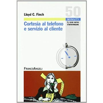 Cortesia Al Telefono E Servizio Al Cliente - Finch Lloyd C. - Franco Angeli - 9788856804591