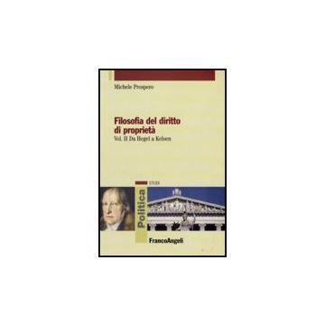 Filosofia Del Diritto Di Proprieta' Da Hegel A Kelsen - Prospero Michele - Franco Angeli - 9788856804706