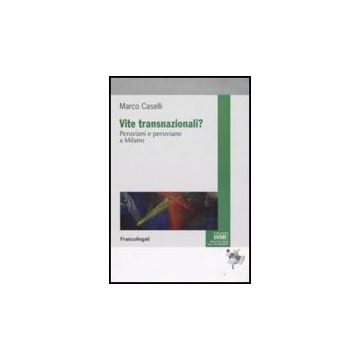 Vite Transnazionali? Peruviani E Peruviane A Milano - Caselli Marco - Franco Angeli - 9788856805147