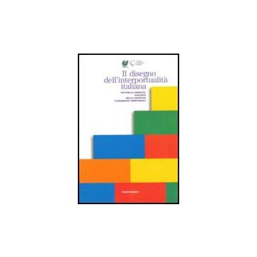 Il Disegno Dell'interportualita' Italiana. Fattori Di Crescita, Sviluppo Della  Logistica E Dinamiche Territoriali - Censis  - Franco Angeli - 9788856805383
