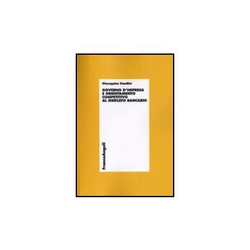 Governo D'impresa E Orientamento Competitivo Al Mercato Bancario - Gandini Giuseppina - Franco Angeli - 9788856805451
