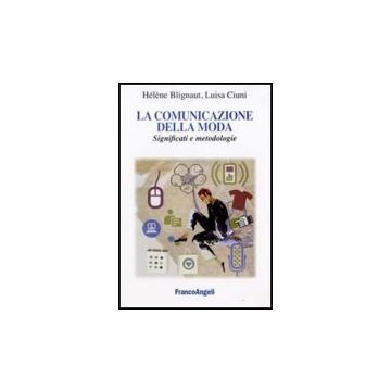 La Comunicazione Della Moda. Significati E Metodologie  - Blignaut Hélène; Ciuni Luisa - Franco Angeli - 9788856805659