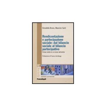 Rendicontazione E Partecipazione Sociale: Dal Bilancio Sociale Al Bilancio Partecipativo. Cosa Sono E A Cosa Servono - Bruno Donatella; Sarti Maurizio - Franco Angeli - 9788856805772