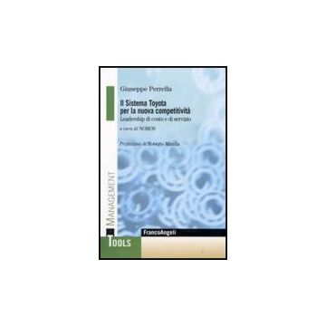 Sistema Toyota Per La Nuova Competitivita. Leadership Di Costo E Di Servizio (il - Perrella Giuseppe - Franco Angeli - 9788856805932