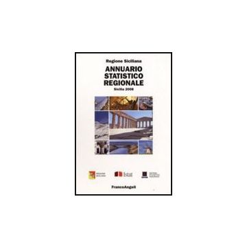 Annuario Statistico Regionale. Sicilia 2008 - Regione Sicilia  - Franco Angeli - 9788856806465