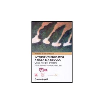 Interventi Educativi A Casa E A Scuola. Quale Rete Per Crescere? - Marelli L. ; Orso P.  - Franco Angeli - 9788856806588