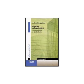 Progettare In Contesti Difficili. Una Nuova Lettura Del Quadro Logico - Stroppiana Andrea - Franco Angeli - 9788856806823