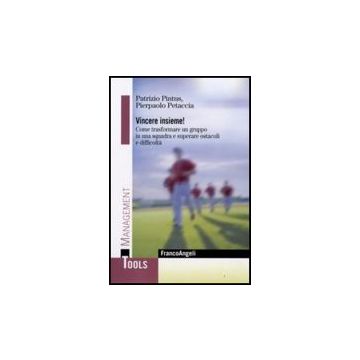 Vincere Insieme! Come Trasformare Un Gruppo In Una Squadra E Superare Ostacoli E Difficolta' - Pintus Patrizio; Petaccia Pierpaolo - Franco Angeli - 9788856806830
