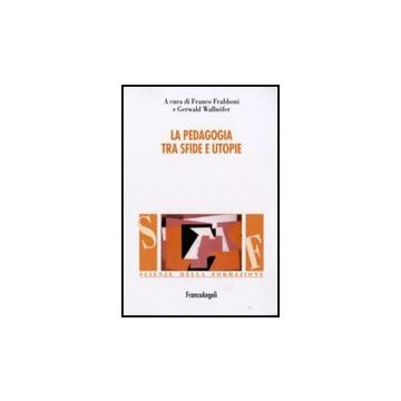 La Pedagogia Tra Sfide E Utopie  - Frabboni F. ; Wallnofer G.  - Franco Angeli - 9788856807271